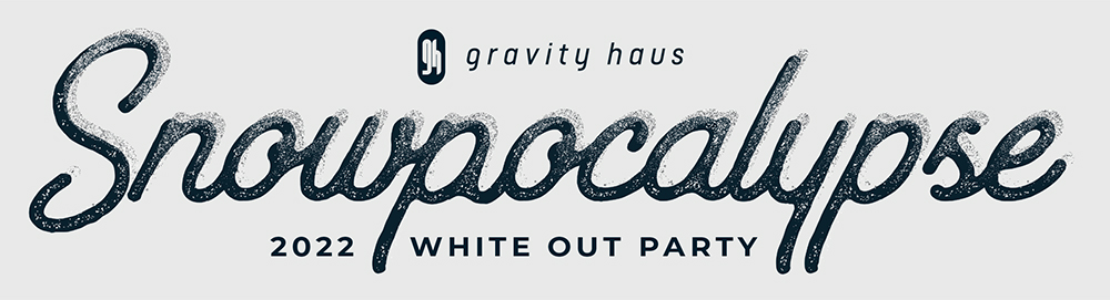 Gravity Haus 2022 Snowpocalypse White Out Party